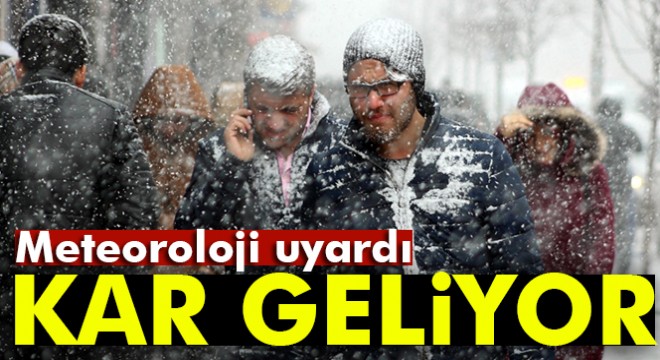 Meteoroloji uyardı... Kar geliyor!