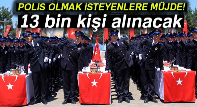 13 bin polis adayı alınacak