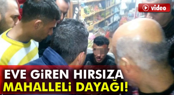 Adana da eve giren hırsıza mahalleli dayağı