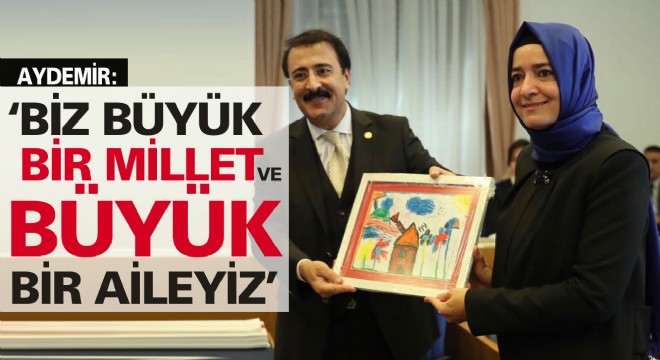 Aydemir: ‘Biz büyük bir millet ve büyük bir aileyiz’