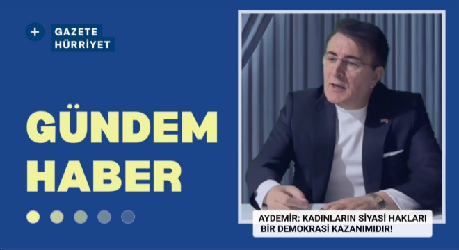 Aydemir: Bu Hak Toplumsal Adaletin Güçlü Bir Adımıdor!