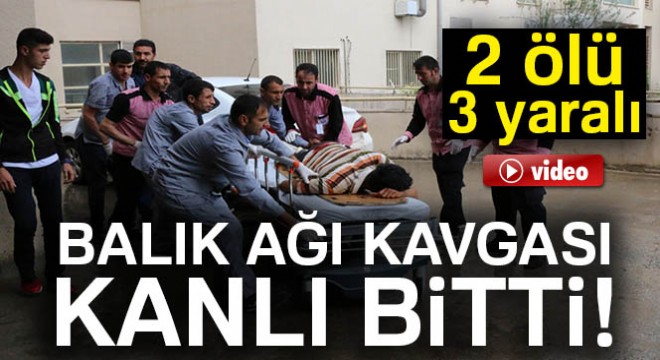 Balık ağı kavgası: 2 ölü, 3 yaralı