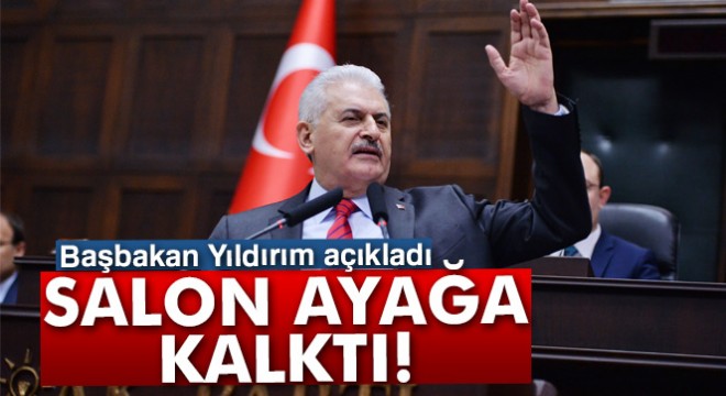 Başbakan Yıldırım açıkladı, salon ayağa kalktı