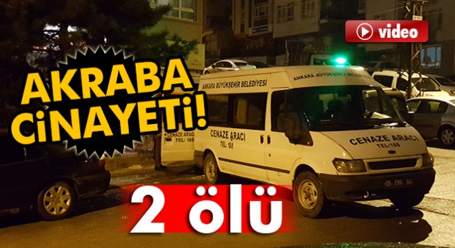 Başkent’te akraba cinayeti: 2 ölü