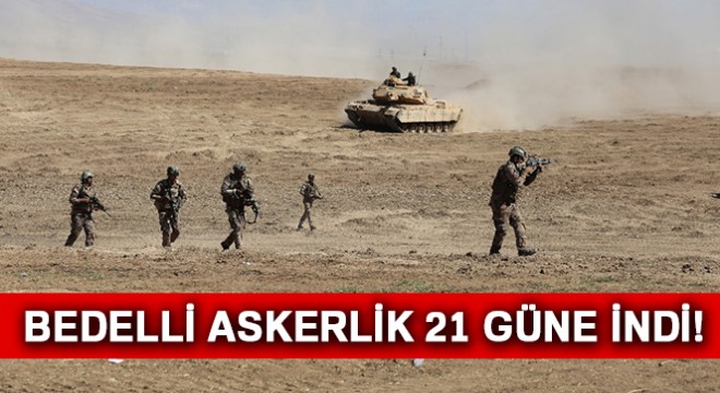 Bedelli askerlik 21 güne indirildi!