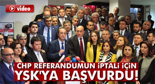 CHP, referandumun iptali için YSK ya başvurdu