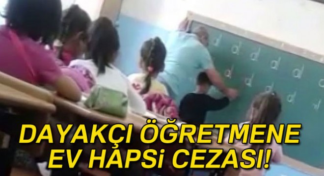 Dayakçı öğretmene ev hapsi cezası