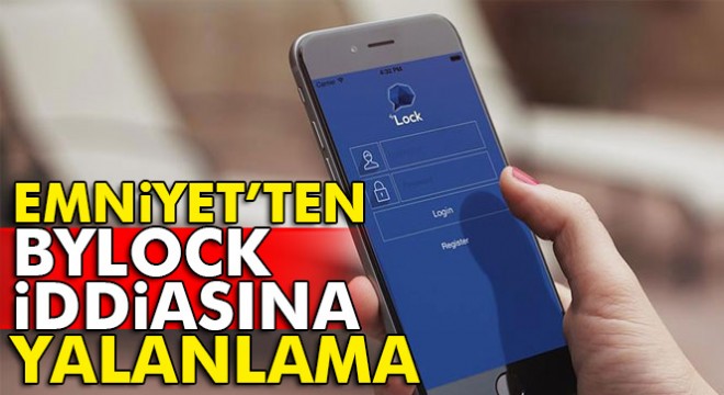 Emniyet’ten “215 bin kişilik ByLock listesi Başsavcılığa iletildi” haberine yalanlama