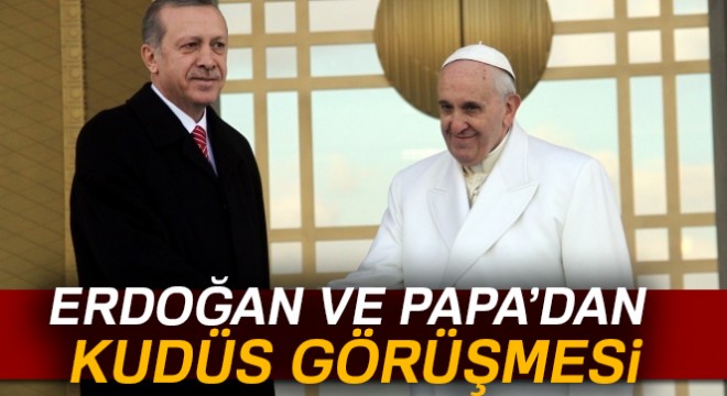 Erdoğan, Papa ile telefonda görüştü