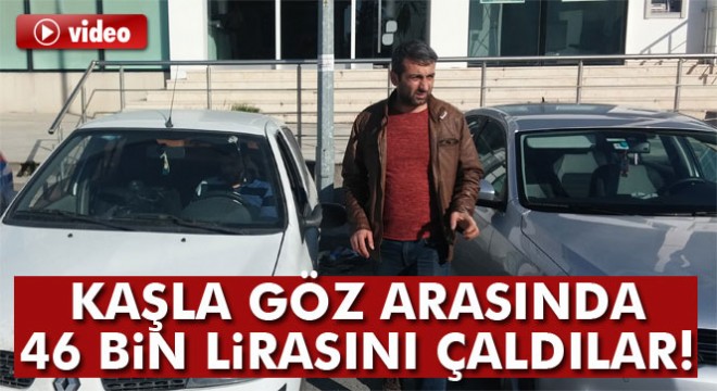 Hırsızlar kaşla göz arasında 46 bin lirasını çaldılar