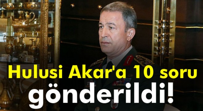 Hulusi Akar a 10 soru gönderildi!