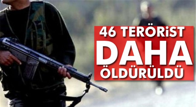 İçişleri Bakanlığı: 46 terörist daha etkisiz hale getirildi