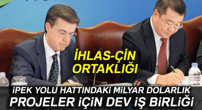 İhlas’tan Çin’le ortaklık ve stratejik iş birliği anlaşması