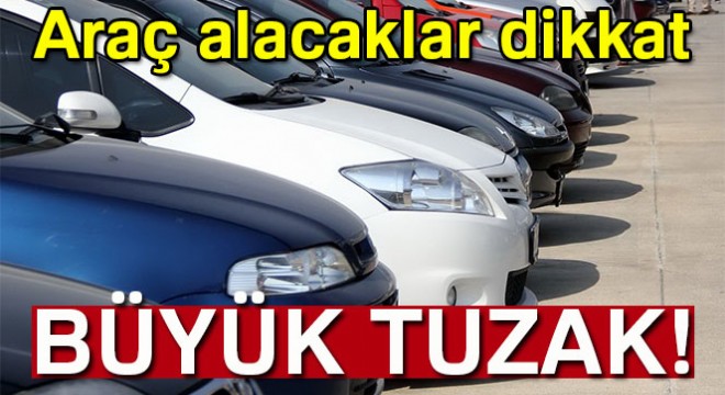 İkinci el otomobil satışında büyük tuzak!