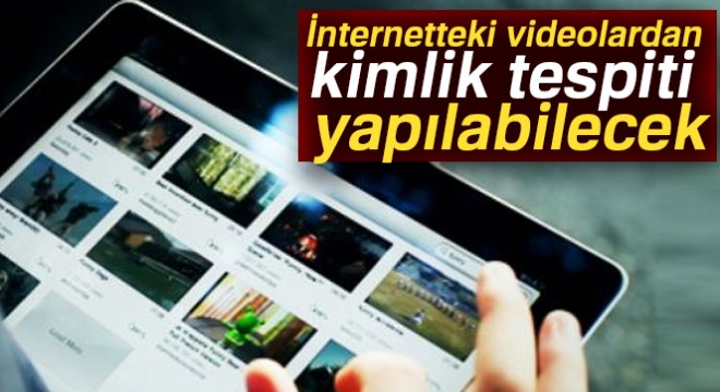 İnternetteki videolardan kimlik tespiti yapılabilecek