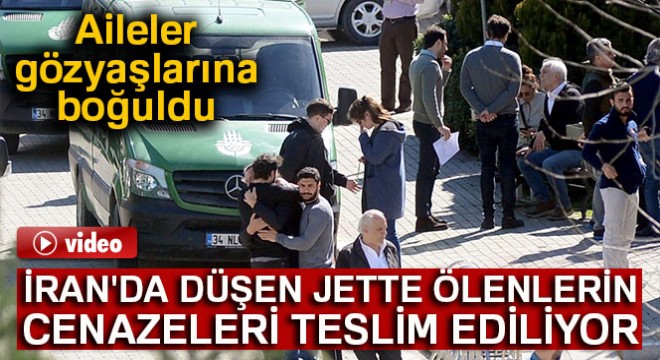 İran da düşen jette ölen 10 kişinin cenazeleri ailelerine teslim ediliyor