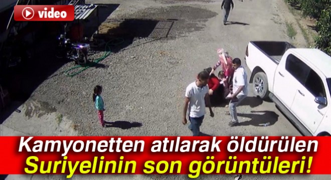 Kamyonetten atılarak öldürülen Suriyelinin son görüntüleri