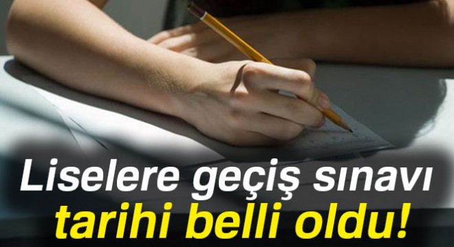 Liselere Geçiş Sınavı tarihi ve saati açıklandı