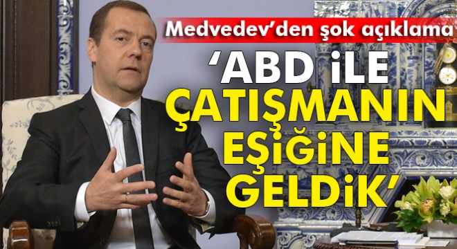 Medvedev: ABD ile çatışmanın eşiğine geldik