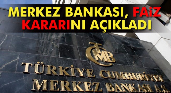 Merkez Bankası, faiz kararını açıkladı