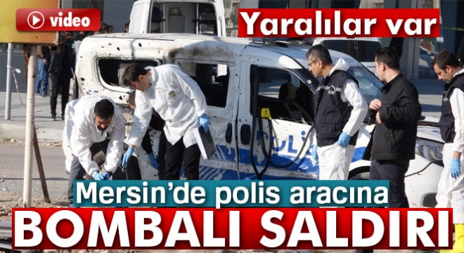 Mersin de polis aracına bombalı saldırı: 2 yaralı