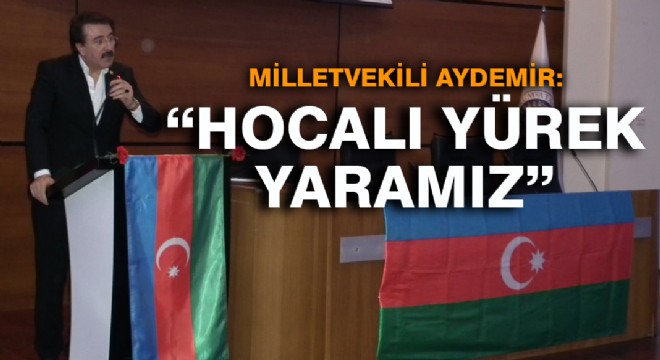 Milletvekili Aydemir: “Hocalı yürek yaramız”