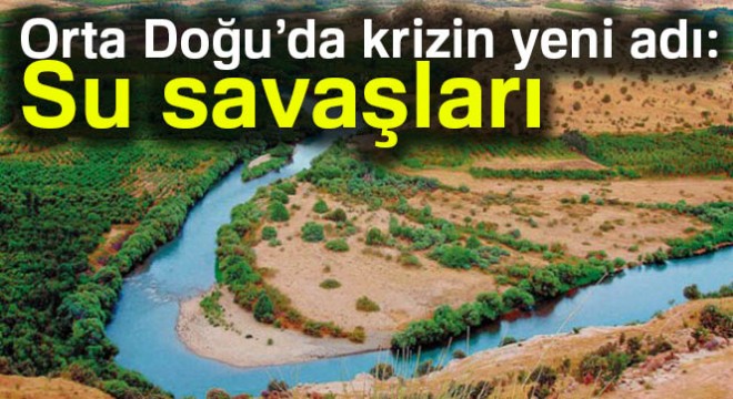 Orta Doğu’da krizin yeni adı: Su savaşları