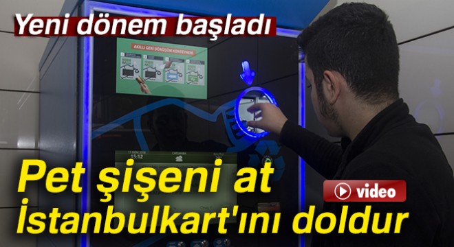 Pet şişeni at, İstanbulkart ını doldur