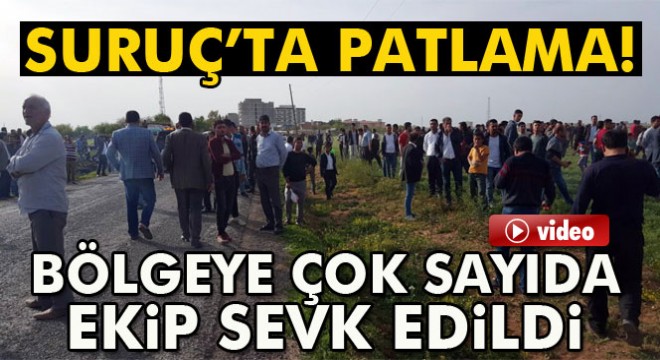 Şanlıurfa nın Suruç ilçesinde patlama