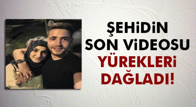 Şehidin son videosu milyonları ağlattı