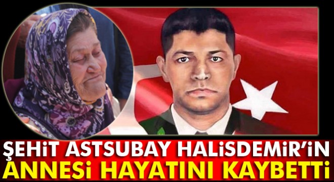 Şehit Astsubay Ömer Halisdemir’in annesi hayatını kaybetti