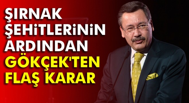 Şırnak şehitlerinin ardından Gökçek ten flaş karar