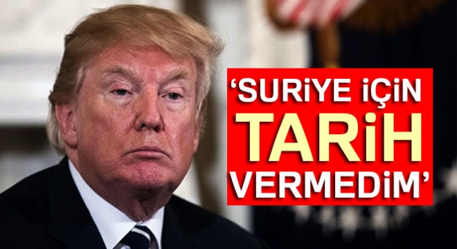 Trump: Suriye için tarih vermedim