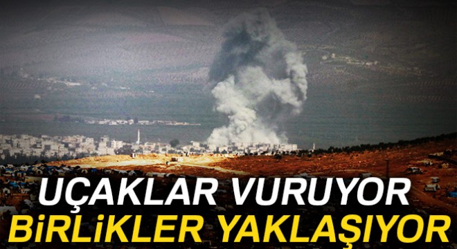 Uçaklar vuruyor birlikler yaklaşıyor